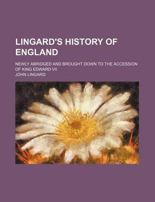 Book cover for Lingard's History of England; Newly Abridged and Brought Down to the Accession of King Edward VII