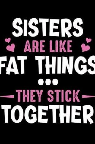 Cover of Sisters are like fat things They stick together