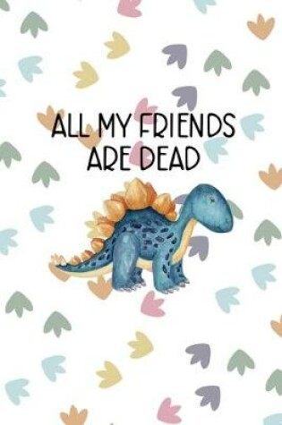 Cover of All My Friends Are Dead