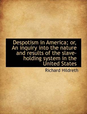 Book cover for Despotism in America; Or, an Inquiry Into the Nature and Results of the Slave-Holding System in the