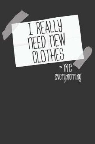 Cover of I Really Need New Clothes - Me Every Morning