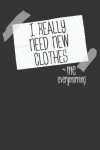 Book cover for I Really Need New Clothes - Me Every Morning