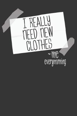 Book cover for I Really Need New Clothes - Me Every Morning