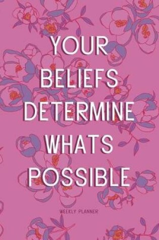 Cover of Your Beliefs Determine Whats Possible - Weekly Planner