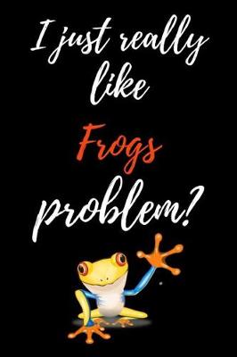 Book cover for I Just Really Like Frogs, Problem?