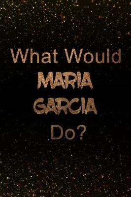 Book cover for What Would Maria Garcia Do?