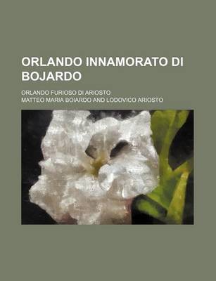 Book cover for Orlando Innamorato Di Bojardo Volume 1; Orlando Furioso Di Ariosto