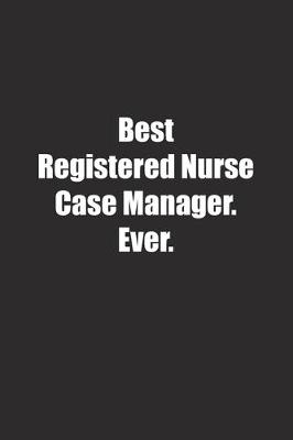 Book cover for Best Registered Nurse Case Manager. Ever.