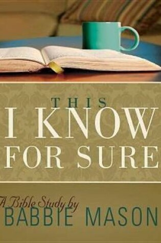 Cover of This I Know for Sure - Women's Bible Study Leader Guide