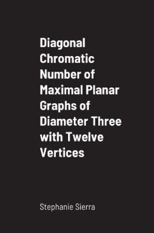 Cover of Diagonal Chromatic Number of Maximal Planar Graphs of Diameter Three with Twelve Vertices