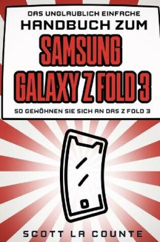 Cover of Das Unglaublich Einfache Handbuch Zum Samsung Galaxy Z Fold 3