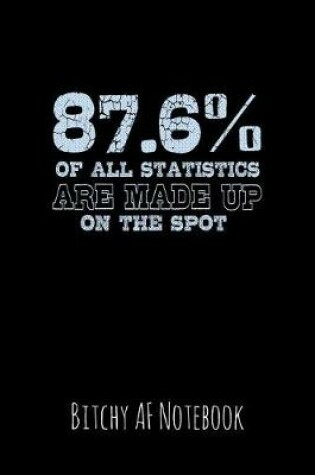 Cover of 87.6% of All Statistics Are Made Up on the Spot