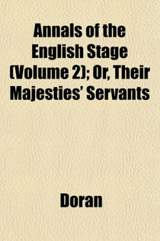 Cover of Annals of the English Stage (Volume 2); Or, Their Majesties' Servants