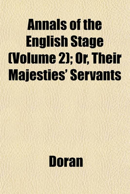 Book cover for Annals of the English Stage (Volume 2); Or, Their Majesties' Servants