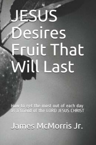 Cover of JESUS Desires Fruit That Will Last