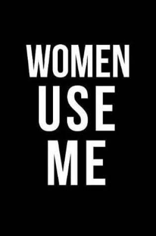 Cover of Women Use Me