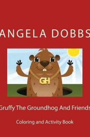 Cover of Gruffy The Groundhog And Friends