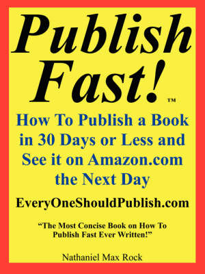 Book cover for Publish Fast! How to Publish a Book in 30 Days or Less and See It on Amazon.com the Next Day "The Most Concise Book on How to Publish Fast Ever Written!"