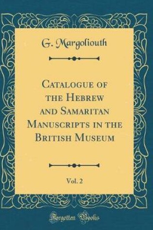 Cover of Catalogue of the Hebrew and Samaritan Manuscripts in the British Museum, Vol. 2 (Classic Reprint)