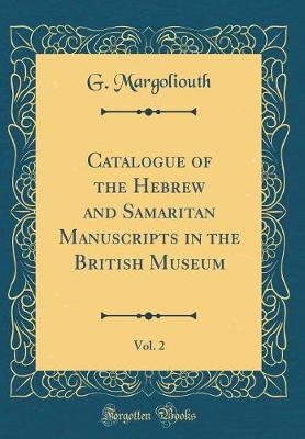 Book cover for Catalogue of the Hebrew and Samaritan Manuscripts in the British Museum, Vol. 2 (Classic Reprint)