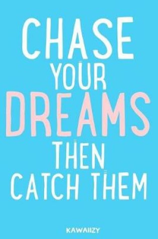 Cover of Chase Your Dreams Then Catch Them