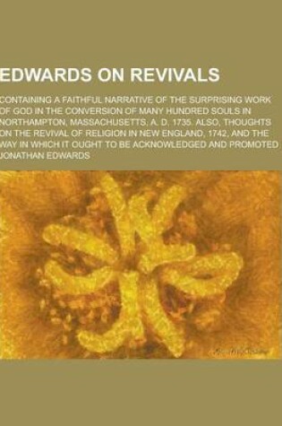Cover of Edwards on Revivals; Containing a Faithful Narrative of the Surprising Work of God in the Conversion of Many Hundred Souls in Northampton, Massachuset