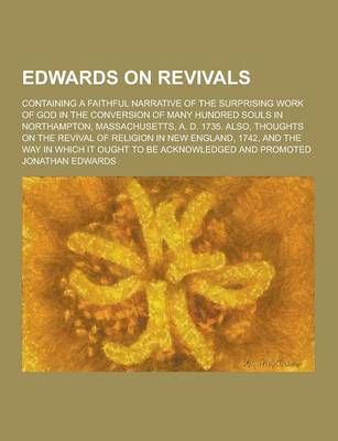 Book cover for Edwards on Revivals; Containing a Faithful Narrative of the Surprising Work of God in the Conversion of Many Hundred Souls in Northampton, Massachuset