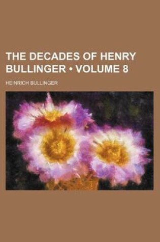 Cover of The Decades of Henry Bullinger (Volume 8)