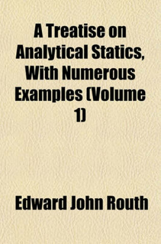 Cover of A Treatise on Analytical Statics, with Numerous Examples (Volume 1)