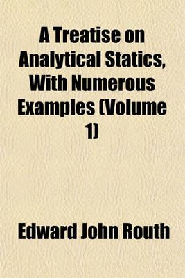 Book cover for A Treatise on Analytical Statics, with Numerous Examples (Volume 1)