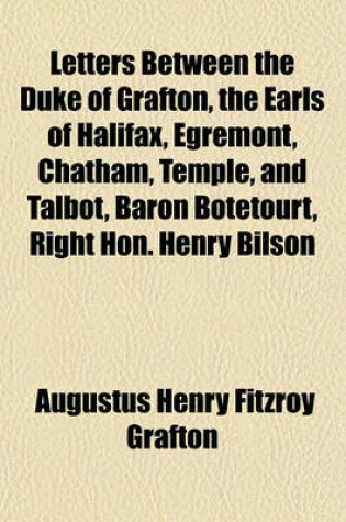 Cover of Letters Between the Duke of Grafton, the Earls of Halifax, Egremont, Chatham, Temple, and Talbot, Baron Botetourt, Right Hon. Henry Bilson