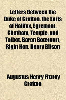 Book cover for Letters Between the Duke of Grafton, the Earls of Halifax, Egremont, Chatham, Temple, and Talbot, Baron Botetourt, Right Hon. Henry Bilson