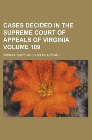 Cover of Cases Decided in the Supreme Court of Appeals of Virginia Volume 109