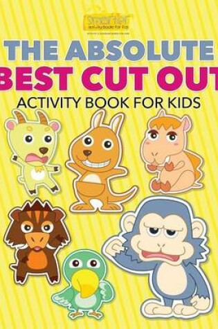 Cover of The Absolute Best Cut Out Activity Book for Kids Activity Book