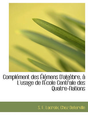 Book cover for Compl Ment Des L Mens D'Alg Bre, L'Usage de L' Cole Centrale Des Quatre-Nations