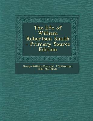 Book cover for The Life of William Robertson Smith - Primary Source Edition