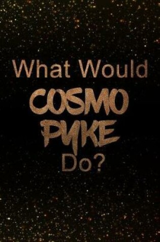 Cover of What Would Cosmo Pyke Do?