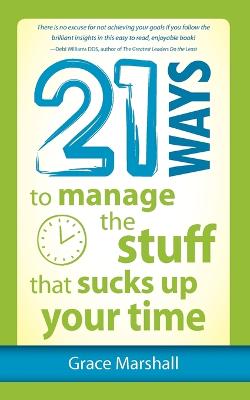 Book cover for 21 Ways to Manage the Stuff that Sucks Up Your Time