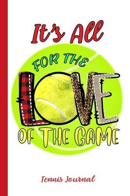 Book cover for It's All For The Love Of The Game Tennis Journal