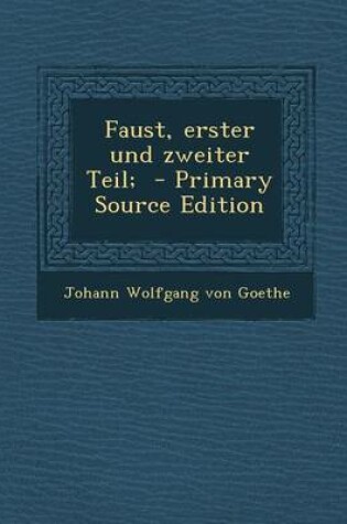 Cover of Faust, Erster Und Zweiter Teil; - Primary Source Edition