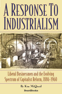 Book cover for A Response to Industrialism: Liberal Businessmen and the Evolving Spectrum of Capitalist Reform