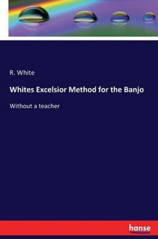 Cover of Whites Excelsior Method for the Banjo