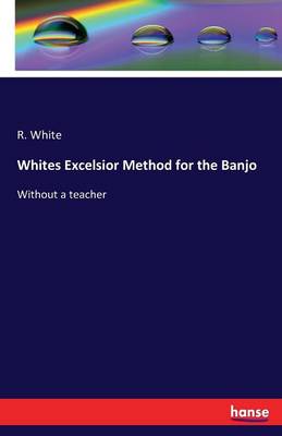 Book cover for Whites Excelsior Method for the Banjo