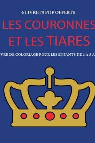 Cover of Livre de coloriage pour les enfants de 4 a 5 ans (Les couronnes et les tiares)