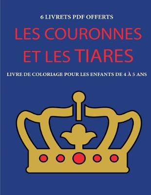 Cover of Livre de coloriage pour les enfants de 4 a 5 ans (Les couronnes et les tiares)