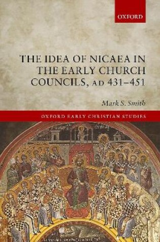 Cover of The Idea of Nicaea in the Early Church Councils, AD 431-451