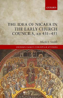 Cover of The Idea of Nicaea in the Early Church Councils, AD 431-451