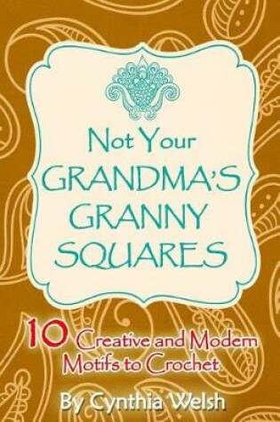 Cover of Not Your Grandma's Granny Squares