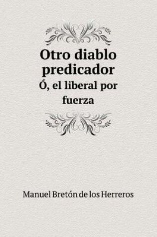 Cover of Otro diablo predicador Ó, el liberal por fuerza