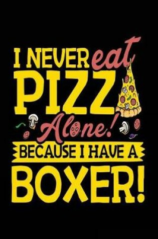 Cover of I Never Eat Pizza Alone! Because I Have A Boxer!